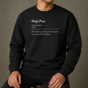 Funny Deja Poo The Feeling That You'Ve Heard This Same Shit Before Sweater