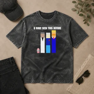 Funny Donald Trump U Have Seen This Before Political Meme Washed T-Shirt