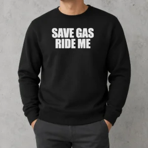 Good Save Gas Ride Me Sweater