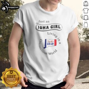 Hot Just An Iowa Girl Living In A Connecticut World Shirt on a casual background, perfect for everyday wear.