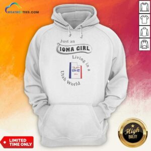 Awesome Just An Iowa Girl Living In A Utah World Iowa Map hoodie optimized on hoodie optimized