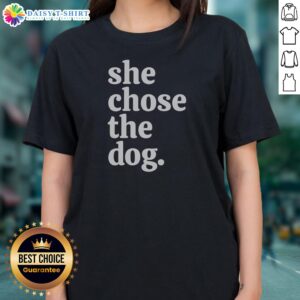 Original She Chose The Dog Ladies Shirt in soft cotton fabric with short sleeves and relaxed fit
