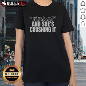 Pretty Drunk Me Is The CEO Of Bad Decisions And She Is Crushing It Ladies Shirt showcased on a model
