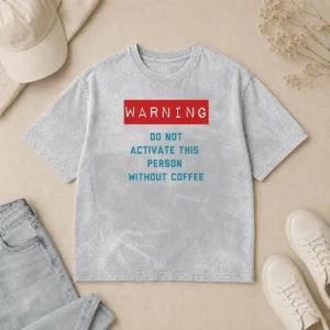 Funny Warning Do Not Activate This Without Coffee Washed T-Shirt
