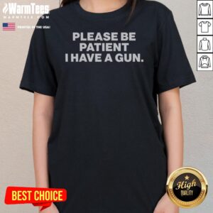 Nice Please Be Patient I Have A Gun ladies tee featuring a bold graphic design