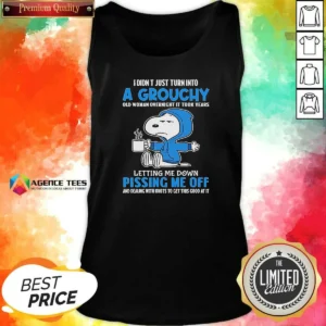 Pretty Snoopy I Didn'T Just Turn Into A Grouchy Old Woman Overnight It Took Years Tank Top