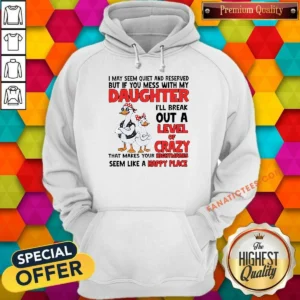 Top Gooses I May Seem Quiet And Reserved But If You Mess With My Daughter I'Ll Break Out A Hoodie