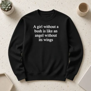 Pretty A Girl Without A Bush Is Like An Angel Without Its Wings Sweater