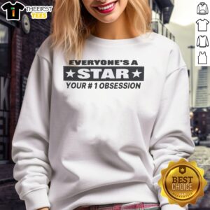 Pretty Everyone'S A Star Your 1 Obsession Sweatshirt displayed on a clean background, perfect for casual wear.