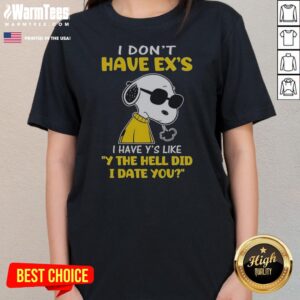 Snoopy Peanuts I Don'T Have Exes I Have Ys Like Y The Hell Did I Date You ladies tee in vibrant colors