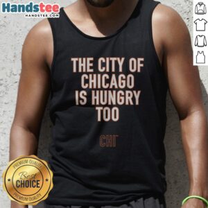 Nice The City Of Chicago Is Hungry Too CHI Chicago Bears NFL Tank top featuring a vibrant design.