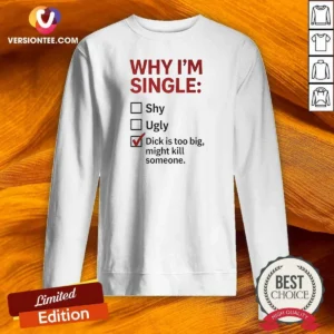 Original Why I'M Single Check Mark Dick Is Too Big Might Kill Someone Sweatshirt optimized for comfort and style
