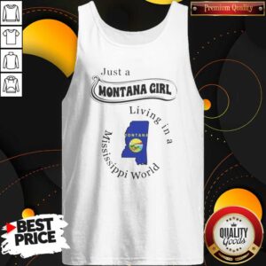 Funny Just A Montana Girl Living In A Mississippi World Graphic tank top optimized on tank top optimized