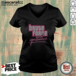 Awesome The Fat Electrician Brute Force And Ignorance V-Neck Shirt