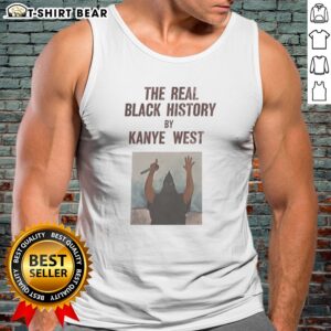 Nice The Real Black History By Kanye West Tank top - comfortable and stylish for any occasion.