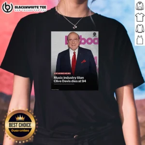 Awesome Music Industry Titan Clive Davis Dies At 94 Ladies Shirt