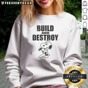 Funny Snoopy Peanuts Build And Destroy Sweatshirt featuring a playful design of Snoopy.