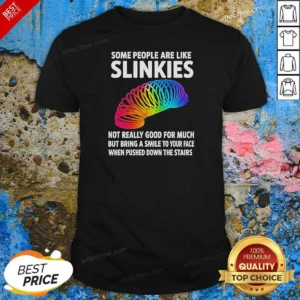 Hot Some People Are Like Slinkies Not Really Good For Much But Bring A Smile To Your Face Vintage