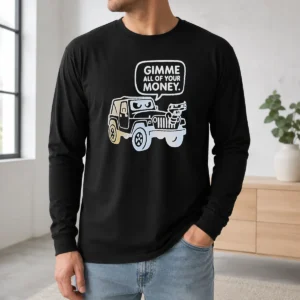 Happy Good Gimme All Of Your Money Long Sleeve Shirt
