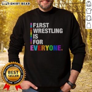 Good F1rst Wrestling Is For Everyone Happy Pride Month Sweatshirt showcasing vibrant colors and inclusive message