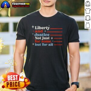 Premium Liberty And Justice Not Just For Some But For All Patriotic Quote Shirt on a white background, short sleeve cotton tee