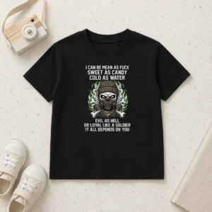 Pretty I Can Be Mean As Fck Sweet As Candy Cold As Water Evil As Hell Or Loyal Like A Soldier It Kids T-Shirt