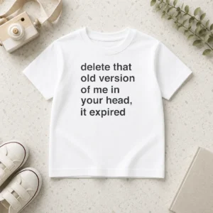 Funny Delete That Old Version Of Me In Your Head It Expired Kids T-Shirt