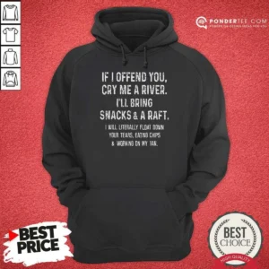 Premium If I Offend You Cry Me A River Snacks And A Raft Hoodie