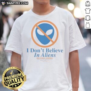 Funny New York Knick I Don'T Believe In Aliens Shirt featuring a playful alien graphic.