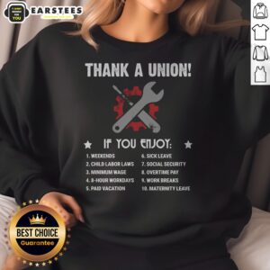 Pretty Thank A Union If You Enjoy Worker Benefit sweatshirt in a cozy setting