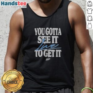 Official Unique Memorable Pop Culture You Gotta See It Live To Get It Tank Top featuring vibrant graphics