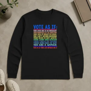 Awesome Vote As If Your Life Depends On It Long Sleeve Shirt