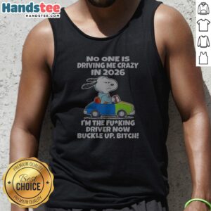 Snoopy No One Is Driving Me Crazy In 2026 I'M The Fcking Driver Now Buckle Up Bitch Tank Top