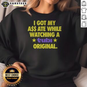 Official I Got My Ass Ate While Watching A Tubi Original Sweatshirt in black, cozy crewneck sweatshirt with bold white text