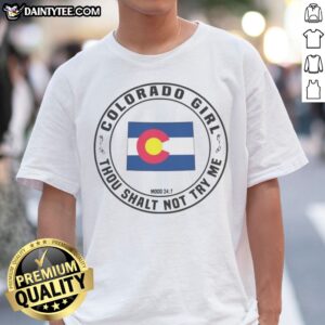 Premium Colorado Girl Thou Shalt Not Try Me Mood 24 7 State Flag Design Shirt displayed on a neutral background