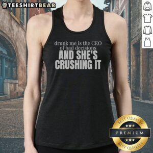 Funny Drunk Me Is The CEO Of Bad Decisions And She Is Crushing It Tank top in a vibrant color, perfect for casual wear.