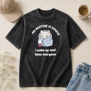 Awesome My Routine Is Simple I Wake Up And Hate Everyone Cat Washed T-Shirt