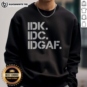 Premium Real Housewives Of Atlanta IDK IDC IDGAF Sweatshirt featuring a bold graphic design.