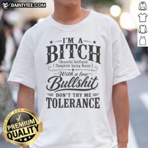 Awesome I'M A Bitch With A Low Bullshit Don'T Try Me Tolerance Shirt displayed on a hanger