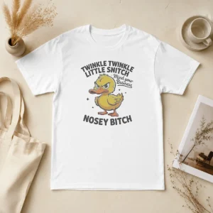 Nice Twinkle Twinkle Little Snitch Mind Your Business Nosey Bitch Funny Duck