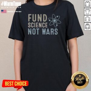Awesome Science Research And Innovation For Global Peace Fund Science Not Wars ladies tee in vibrant colors.