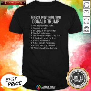 Nice Things I Trust More Than Donald Trump Flint Michigan Tap Water Gas Station Sushi shirt optimized for display