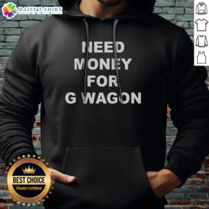 Hot High Class Need Money For G Wagon Funny Car Meme Hoodie in a casual setting, showcasing its humor and style.