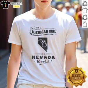 Top Just A Michigan Girl In A Nevada World Shirt featuring bold text on a casual short-sleeve tee