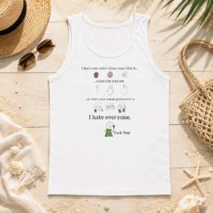 Funny I Don'T Care What Colour Your Skin Is I Hate Everyone Tank Top