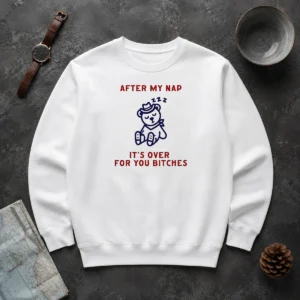 Pretty After My Nap It Is Over For You Bitches Cowboy Teddy Bear Sweater