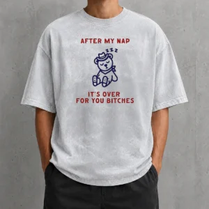 Premium After My Nap It Is Over For You Bitches Cowboy Teddy Bear Washed T-Shirt