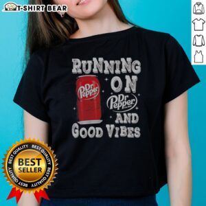 Pretty Running On Dr Pepper And Good Vibes Ladies Shirt featuring a vibrant design on a soft fabric.
