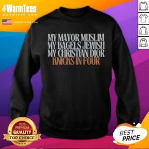Awesome My Mayor Muslim My Bagels Jewish My Christian Knicks In Four sweatshirt in black, crewneck style with bold graphic text