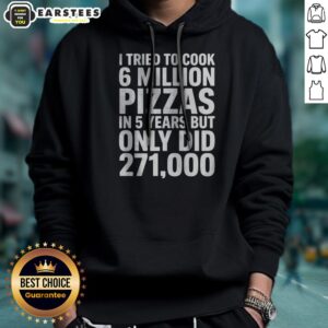 Official I Tried To Cook 6 Million Pizzas In 5 Years But Only Did printed hoodie in black, front view